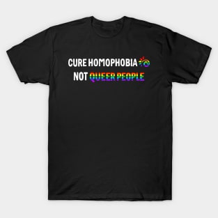 Cure Homophobia Not Queer People T-Shirt